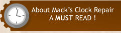 About Mack’s Clock Repair A MUST READ !