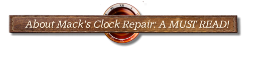 About Mack’s Clock Repair: A MUST READ!